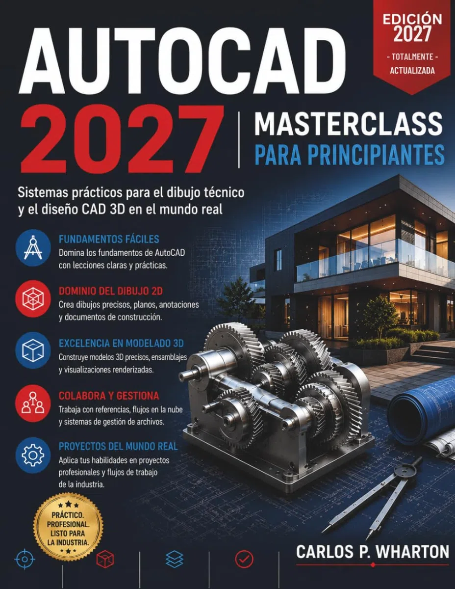 AutoCAD 2027 Masterclass para Principiantes: Sistemas prácticos para el dibujo técnico y el diseño CAD 3D en el mundo real.: 3 (FutureTech Professional Series)