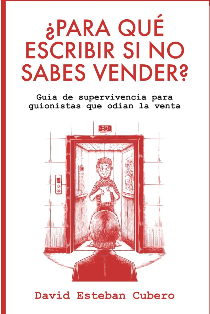 ¿Para qué escribir si no sabes vender?: Guía de supervivencia para guionistas que odian la venta (Biblioteca del guionista)