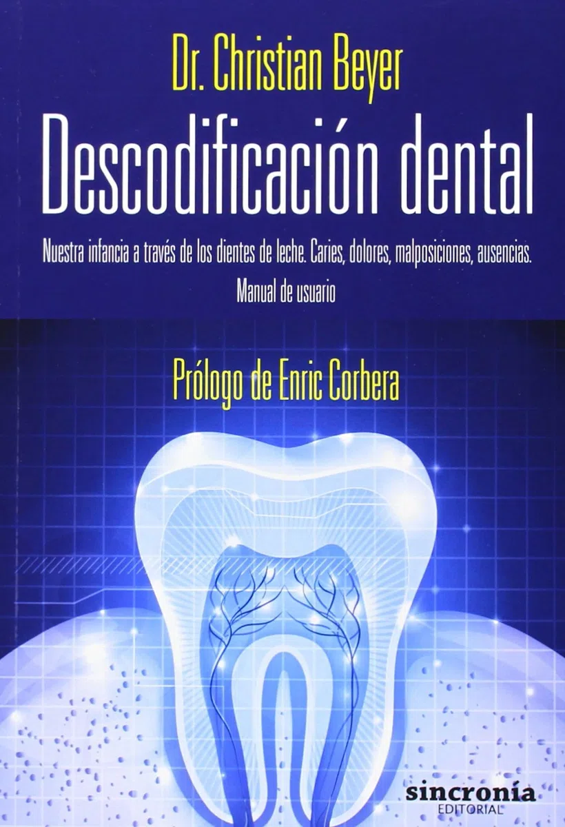 Descodificación Dental: Nuestra infancia a través de los dientes de leche. Caries, dolores , malposiciones, ausencias. Manual de usuario (SIN COLECCION)