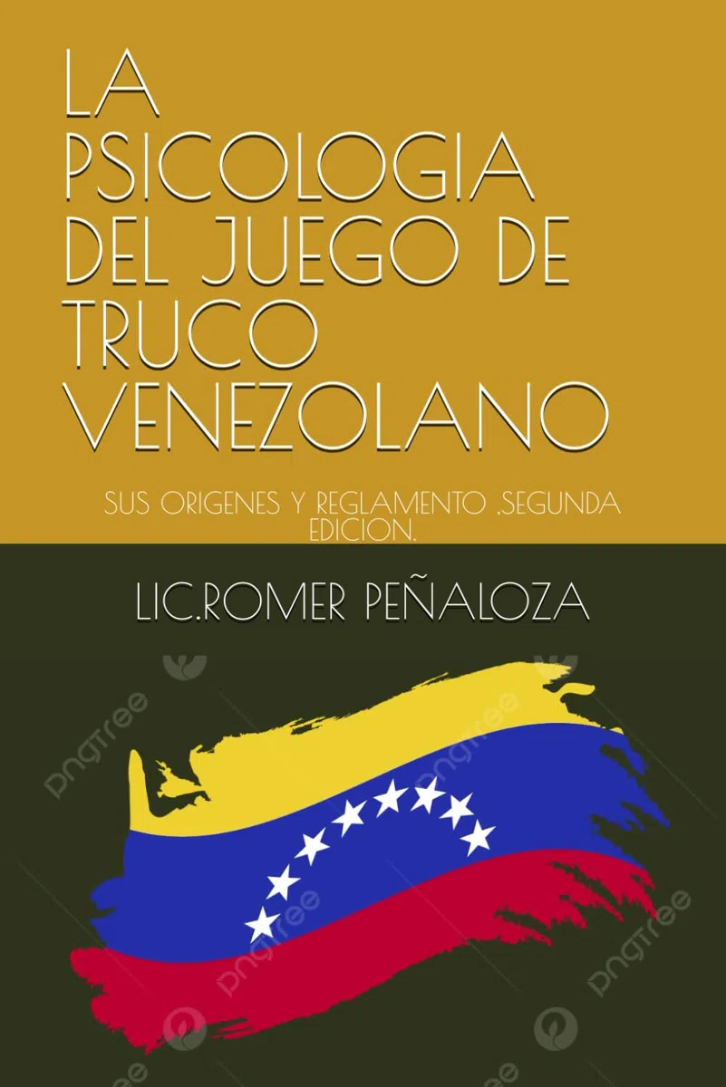 LA PSICOLOGIA DEL JUEGO DE TRUCO VENEZOLANO: SUS ORIGENES Y REGLAMENTO ,SEGUNDA EDICION.
