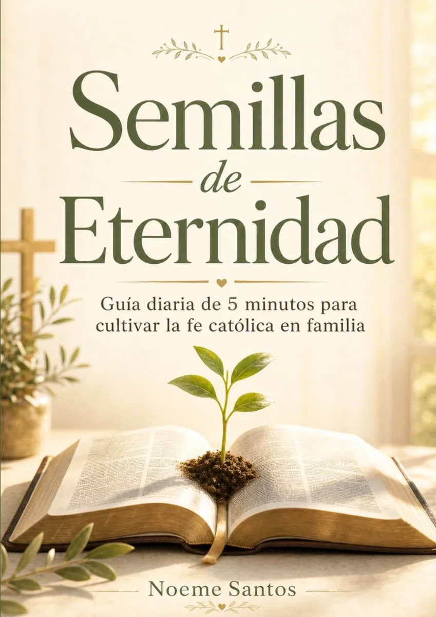 Semillas de Eternidad - Mes 1: Guía devocional de 5 minutos al día para cultivar la fe católica en familia, adaptada por grupos de edad